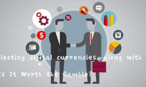 Sure! Here's an outline of the advantages and disadvantages of collecting digital currencies, along with a richer discussion aimed at creating an engaging piece in English. 

### Title: The Double-Edged Sword of Digital Currency Collecting: Is It Worth the Gamble?