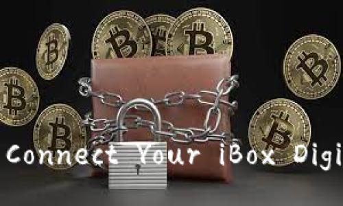 Unlocking the Mystery: How to Connect Your iBox Digital Collectibles to a TP Wallet?